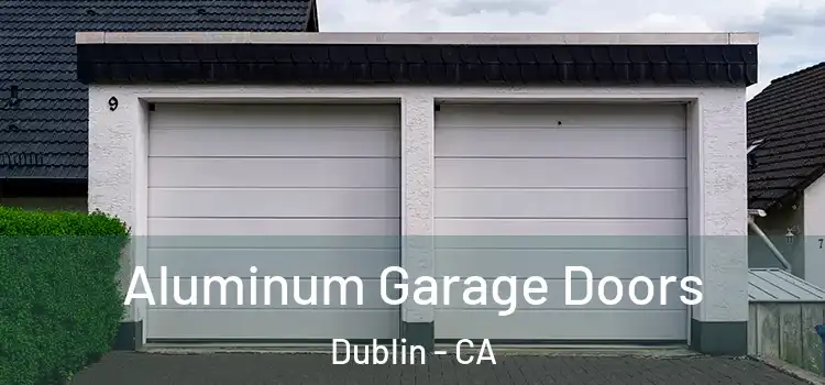  Aluminum Garage Doors Dublin - CA