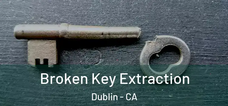 Broken Key Extraction Dublin - CA
