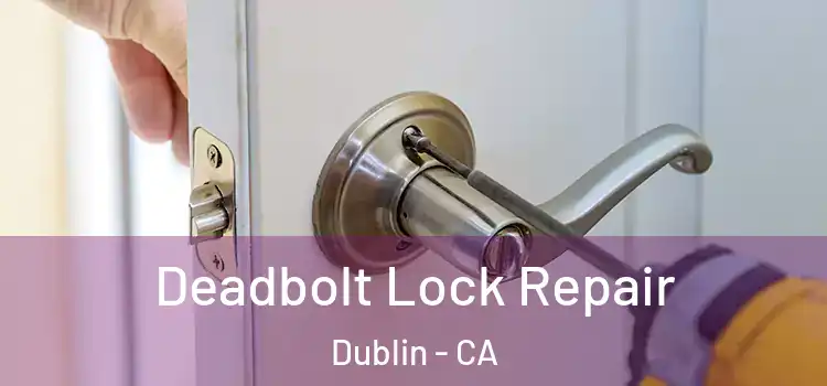 Deadbolt Lock Repair Dublin - CA