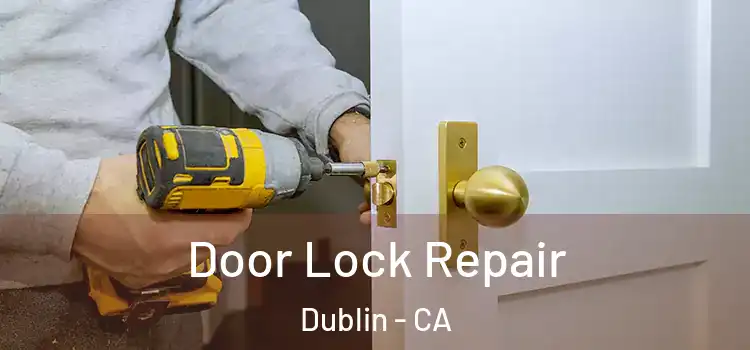 Door Lock Repair Dublin - CA
