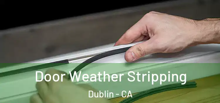 Door Weather Stripping Dublin - CA