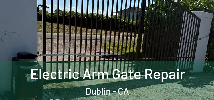 Electric Arm Gate Repair Dublin - CA