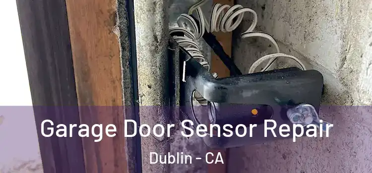Garage Door Sensor Repair Dublin - CA