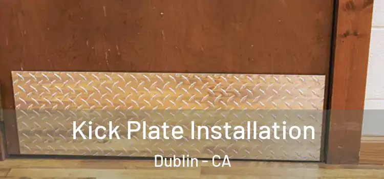 Kick Plate Installation Dublin - CA