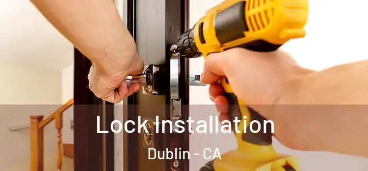 Lock Installation Dublin - CA