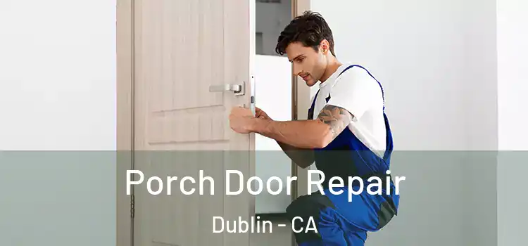  Porch Door Repair Dublin - CA