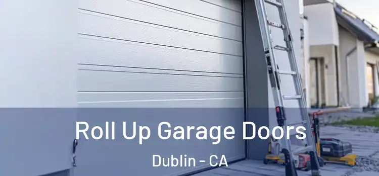  Roll Up Garage Doors Dublin - CA