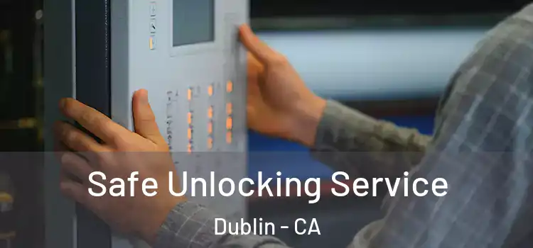 Safe Unlocking Service Dublin - CA
